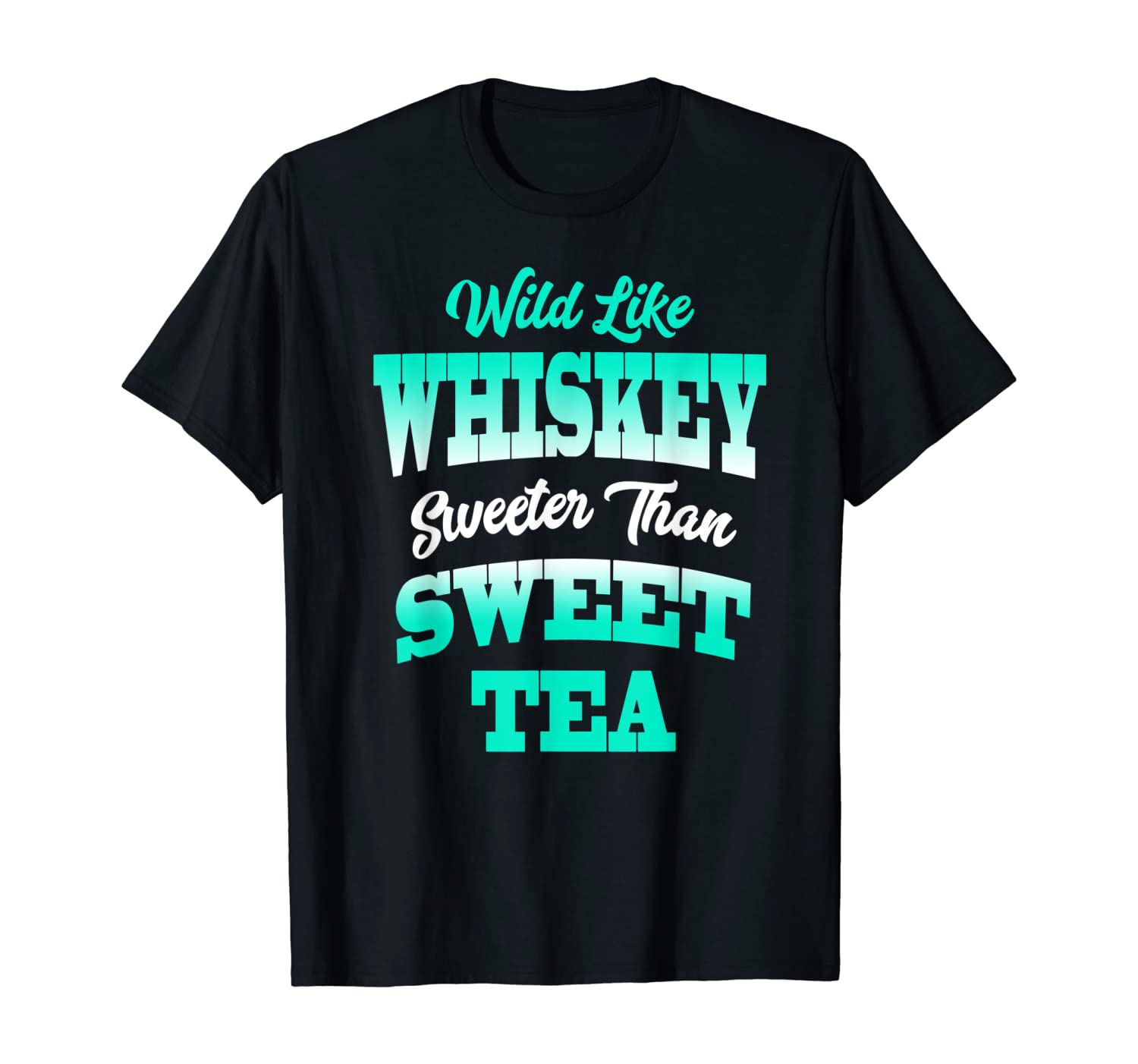 Wild Like Whiskey Sweeter Than Sweet Tea Tshirt Alcohol Love T Shirts Dhgate Com